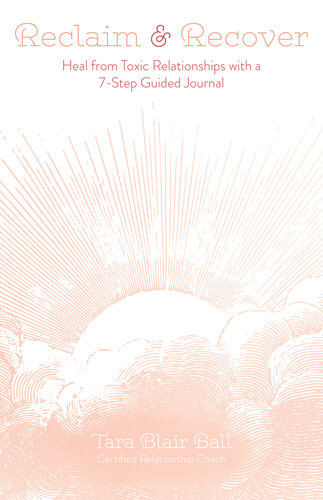 Reclaim & Recover: Heal from Toxic Relationships with a 7-Step Guided Journal