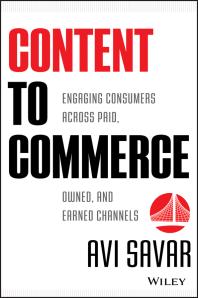 Content to Commerce : Engaging Consumers Across Paid, Owned and Earned Channels