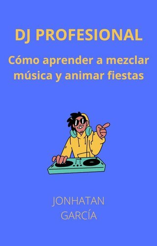 Dj profesional: Como aprender a mezclar música y animar fiestas