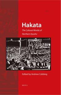 Hakata : The Cultural Worlds of Northern Kyushu