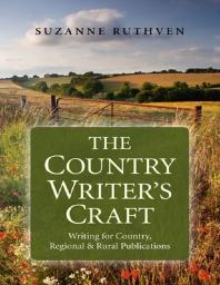 The Country Writer's Craft : Writing for Country, Regional and Rural Publications