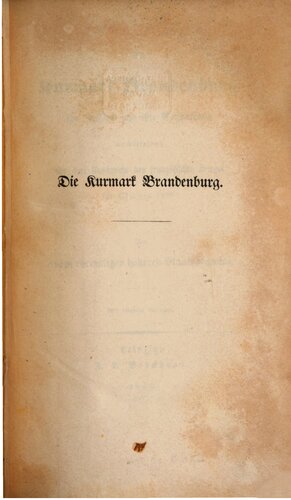 Die Kurmark Brandenburg, ihr Zustand und ihre Verwaltung unmittelbar vor dem Ausbruche des Französischen Krieges im Oktober 1806