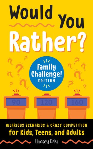 Would You Rather? Family Challenge! Edition: Hilarious Scenarios & Crazy Competition for Kids, Teens, and Adults