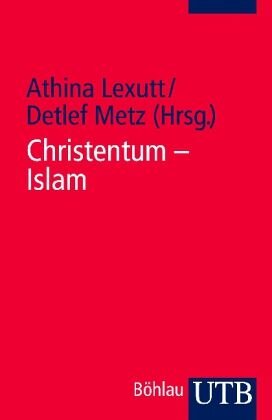 Christentum - Islam: Ein Quellenkompendium (8.-21. Jahrhundert)