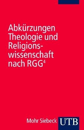 Abkürzungen Theologie und Religionswissenschaft nach RGG4: Hrsg.: RGG-Redaktion. Religion in Geschichte und Gegenwart