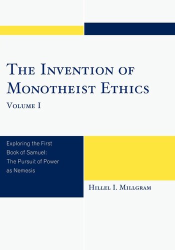 The Invention of Monotheist Ethics: Exploring the First Book of Samuel (Volume 1)