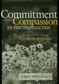 Commitment and Compassion in Psychoanalysis : Selected Papers of Edward M. Weinshel