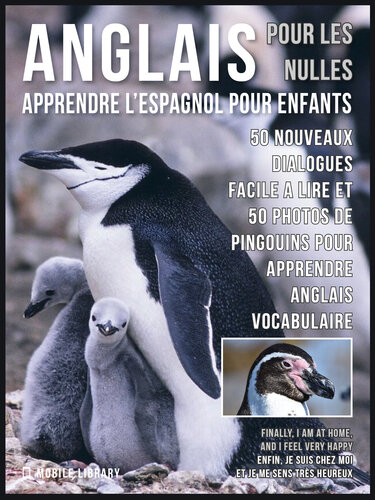 Anglais Pour Les Nulles--Livre Anglais Français Facile a Lire: 50 Nouveaux dialogues facile a lire et 50 Nouveaux photos de les Pingouins pour apprendre anglais vocabulaire