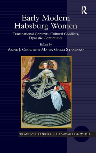 Early Modern Habsburg Women: Transnational Contexts, Cultural Conflicts, Dynastic Continuities (Women and Gender in the Early Modern World)