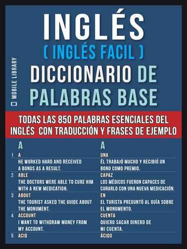 Inglés (Inglés Facil) Diccionario de Palabras Base: Todas las 850 palabras esenciales del inglés em un diccionario ingles español con traducción y frases de ejemplo