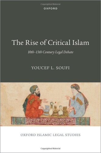 The Rise of Critical Islam: 10th-13th Century Legal Debate (OXFORD ISLAMIC LEGAL STUDIES SERIES)