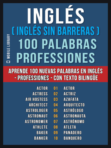 Inglés ( Inglés sin Barreras ) 100 Palabras--Professiones: Aprende 100 nuevas palabras en Inglés--Professiones--con texto bilingüe