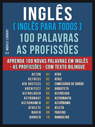 Inglês ( Inglês Para Todos ) 100 Palavras--As Profissões: Aprenda 100 novas palavras em Inglês--As Profissões--com Texto Bilingue