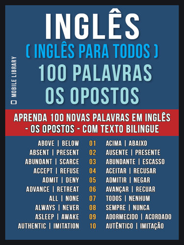Inglês ( Inglês Para Todos ) 100 Palavras--os Opostos: Aprenda 100 novas palavras em Inglês--os Opostos--com Texto Bilingue