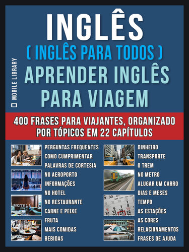 Inglês ( Inglês Para Todos ) Aprender Inglês Para Viagem: Livro bilingue Inglês Português com o vocabulário essencial em Inglês--400 frases de inglês para iniciantes e viajantes