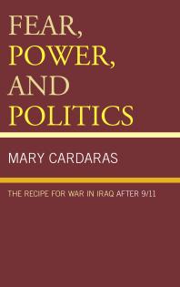 Fear, Power, and Politics : The Recipe for War in Iraq after 9/11