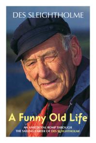 A Funny Old Life : An Anecdotal Romp Through the Sailing Career of des Sleightholme