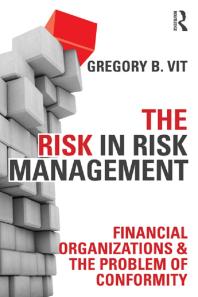 The Risk in Risk Management : Financial Organizations and the Problem of Conformity