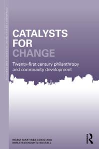 Catalysts for Change : 21st Century Philanthropy and Community Development