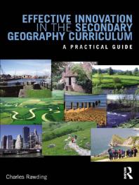 Effective Innovation in the Secondary Geography Curriculum : A Practical Guide