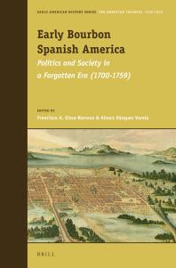 Early Bourbon Spanish America : Politics and Society in a Forgotten Era (1700-1759)