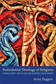 Postcolonial Theology of Religions : Particularity and Pluralism in World Christianity