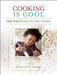 Cooking Is Cool : Heat-Free Recipes for Kids to Cook