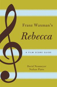 Franz Waxman's Rebecca : A Film Score Guide