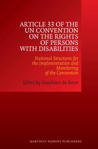 Article 33 of the un Convention on the Rights of Persons with Disabilities : National Structures for the Implementation and Monitoring of the Convention