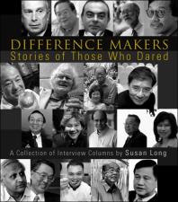 Difference Makers: Stories Of Those Who Dared - A Collection Of Interview Columns By Susan Long (English Version) : Stories of Those Who Dared - A Collection of Interview Columns by Susan Long