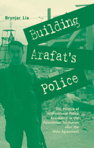 Building Arafat's Police: The Politics of International Police Assistance in the Palestinian Territories After the Oslo Agreement