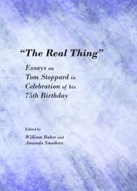 “The Real Thing” : Essays on Tom Stoppard in Celebration of his 75th Birthday