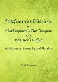 Postfeminist Discourse in Shakespeare’s The Tempest and Warner’s Indigo : Ambivalence, Liminality and Plurality