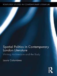 Spatial Politics in Contemporary London Literature : Writing Architecture and the Body
