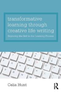 Transformative Learning Through Creative Life Writing : Exploring the Self in the Learning Process