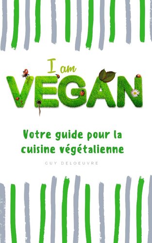 I am Vegan: Votre guide pour la cuisine végétalienne