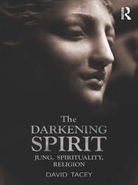 The Darkening Spirit : Jung, Spirituality, Religion