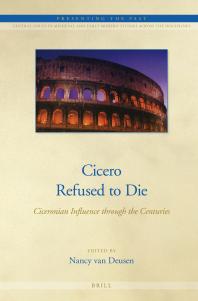 Cicero Refused to Die : Ciceronian Influence Through the Centuries
