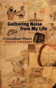 Gathering Noise from My Life : A Camouflaged Memoir
