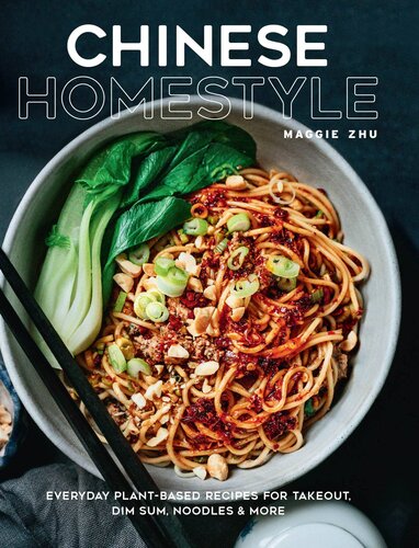 Chinese Homestyle: Everyday Plant-Based Recipes for Takeout, Dim Sum, Noodles, and More