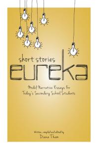 Short Stories Eureka : Model Narrative Essays for Today's Secondary School Students