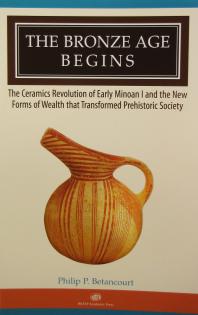 The Bronze Age Begins : The Ceramics Revolution of Early Minoan I and the New Forms of Wealth That Transformed Prehistoric Society
