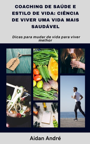 Coaching de saúde e estilo de vida: ciência de viver uma vida mais saudável: Dicas para mudar de vida para viver melhor