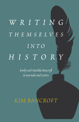 Writing Themselves into History: Emily and Matilda Bancroft in Journals and Letters