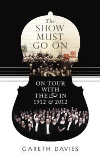 The Show Must Go On : On Tour with the LSO in 1912 & 2012