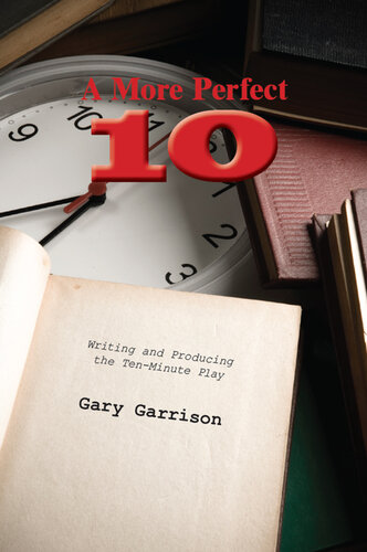 A More Perfect Ten: Writing and Producing the Ten-Minute Play