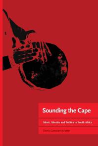 Sounding the Cape Music, Identity and Politics in South Africa : Music, Identity and Politics in South Africa
