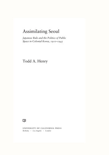 Assimilating Seoul: Japanese Rule and the Politics of Public Space in Colonial Korea, 1910-1945