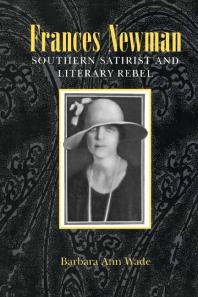Frances Newman : Southern Satirist and Literary Rebel