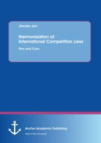 Harmonization of International Competition Laws: Pros and Cons : Pros and Cons